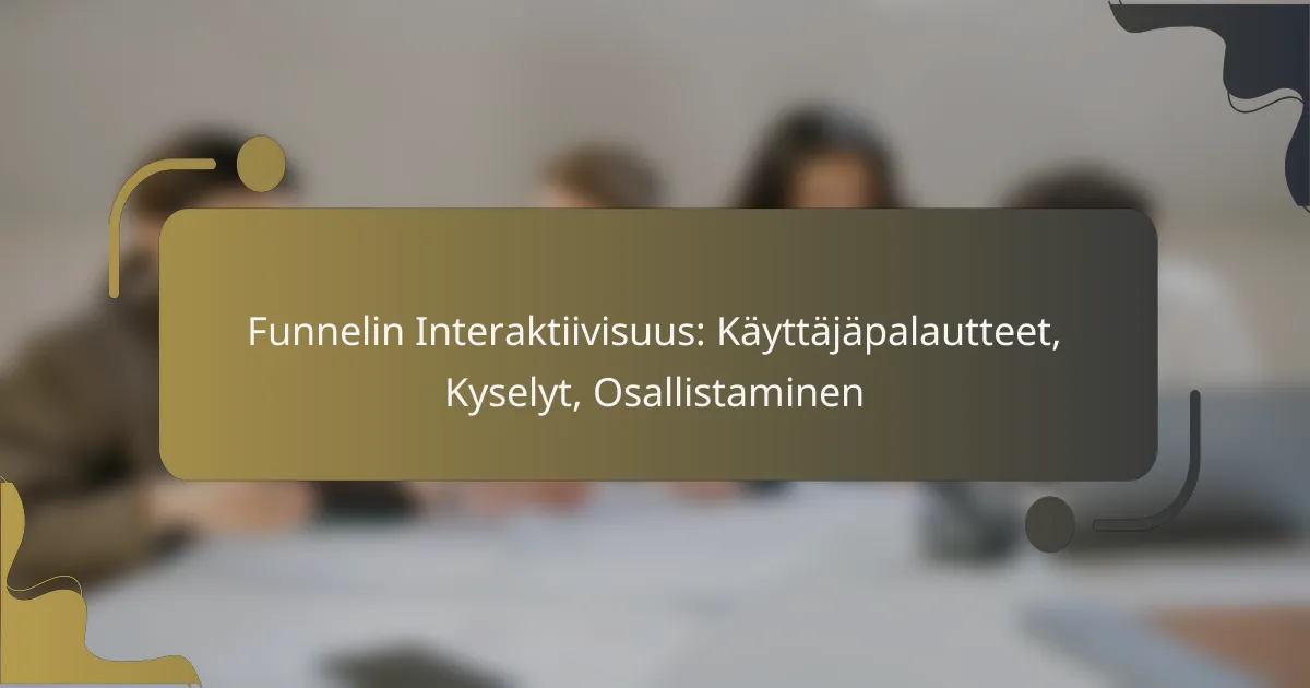 featured-image-funnelin-interaktiivisuus-kayttajapalautteet-kyselyt-osallistaminen