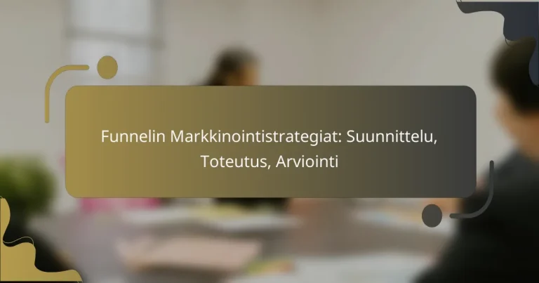 featured-image-funnelin-markkinointistrategiat-suunnittelu-toteutus-arviointi