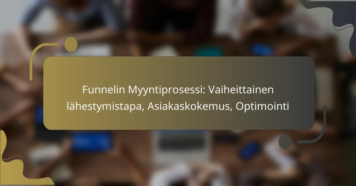 featured-image-funnelin-myyntiprosessi-vaiheittainen-lahestymistapa-asiakaskokemus-optimointi