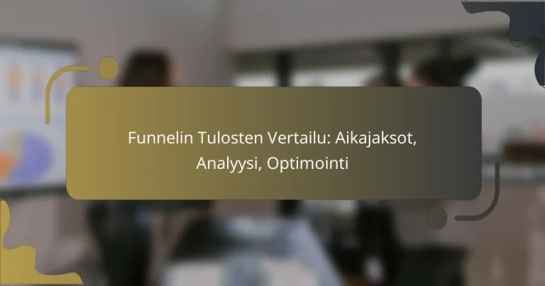 Funnelin Tulosten Vertailu: Aikajaksot, Analyysi, Optimointi
