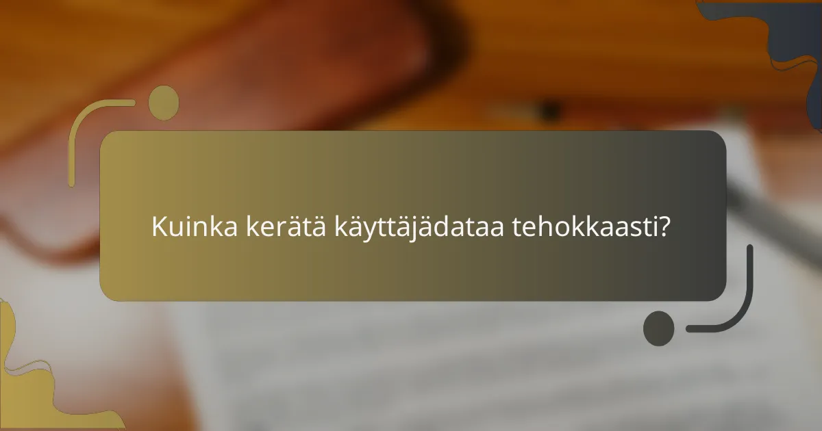 Kuinka kerätä käyttäjädataa tehokkaasti?