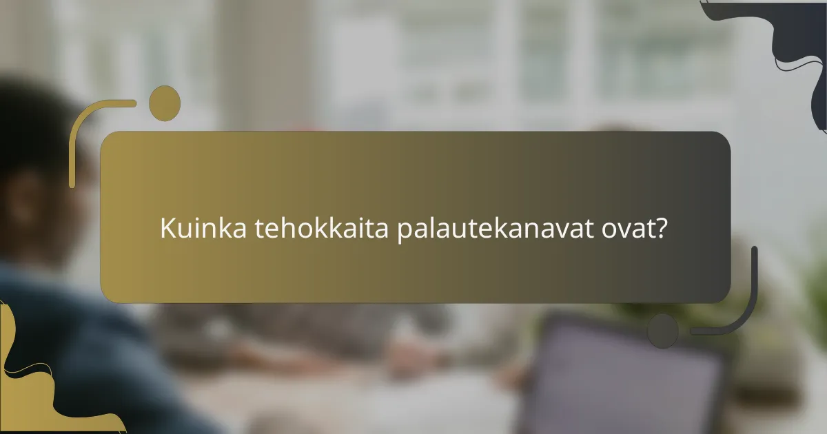 Kuinka tehokkaita palautekanavat ovat?