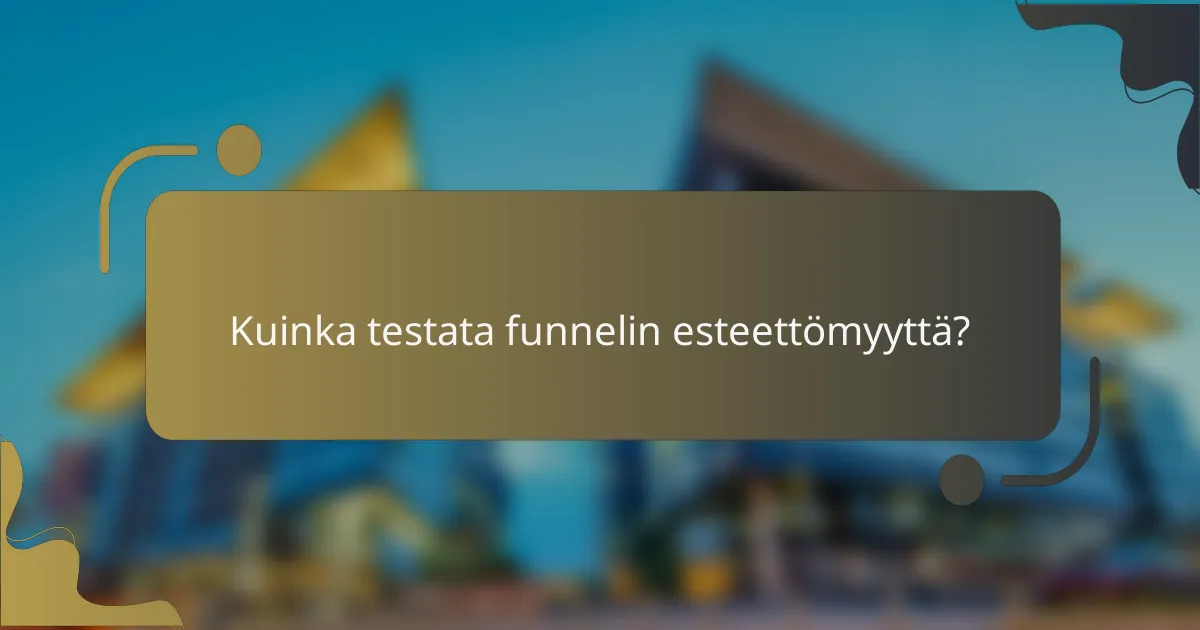 Kuinka testata funnelin esteettömyyttä?
