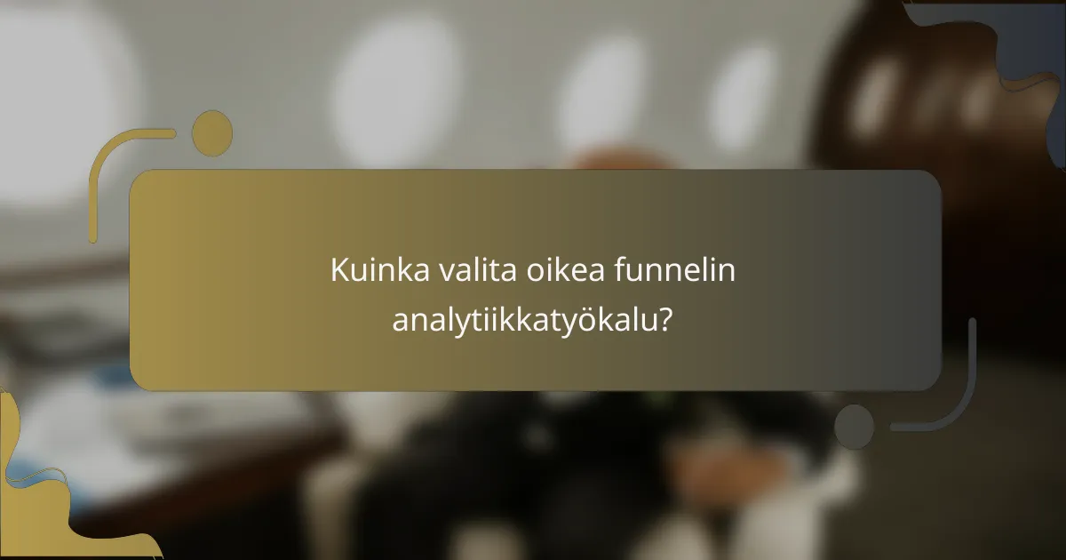 Kuinka valita oikea funnelin analytiikkatyökalu?