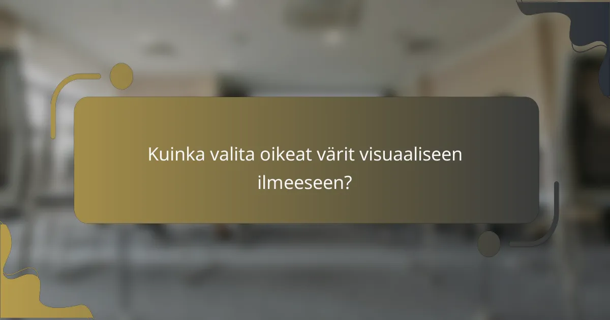 Kuinka valita oikeat värit visuaaliseen ilmeeseen?