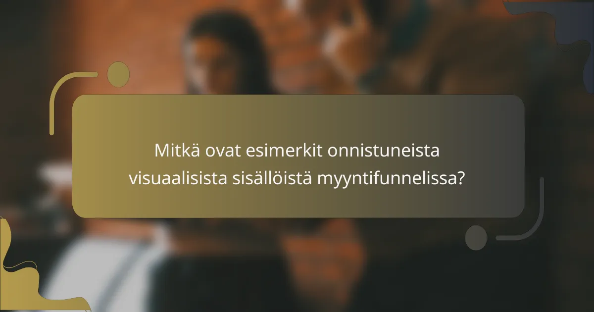 Mitkä ovat esimerkit onnistuneista visuaalisista sisällöistä myyntifunnelissa?