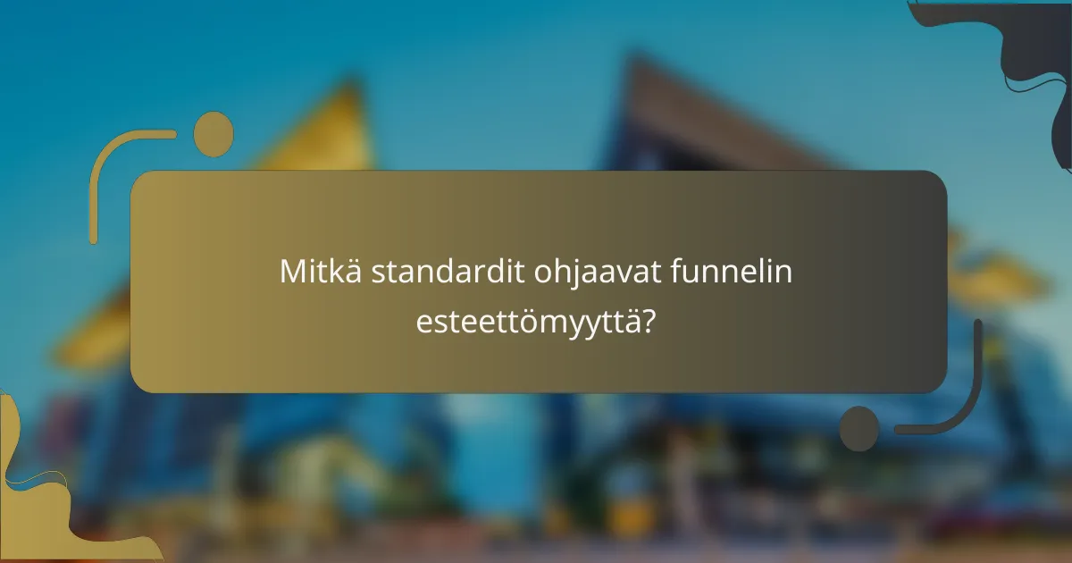 Mitkä standardit ohjaavat funnelin esteettömyyttä?