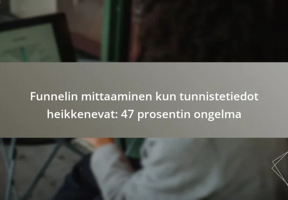 Funnelin mittaaminen kun tunnistetiedot heikkenevat: 47 prosentin ongelma