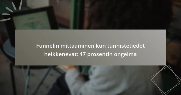 Funnelin mittaaminen kun tunnistetiedot heikkenevat: 47 prosentin ongelma