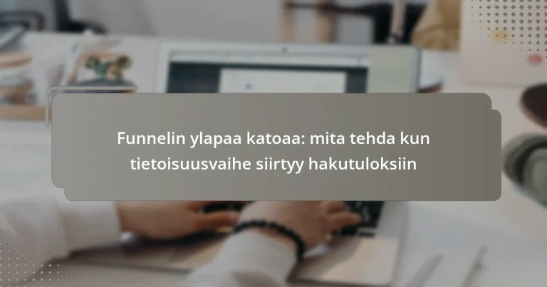 Funnelin ylapaa katoaa: mita tehda kun tietoisuusvaihe siirtyy hakutuloksiin