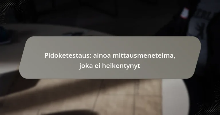 Pidoketestaus: ainoa mittausmenetelma, joka ei heikentynyt