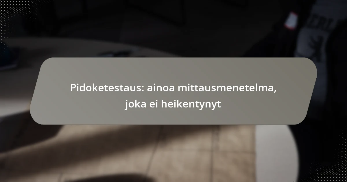 Pidoketestaus: ainoa mittausmenetelma, joka ei heikentynyt